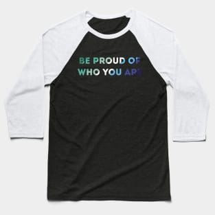 Be Proud Of Who You Are Gay Man Pride Flag Baseball T-Shirt